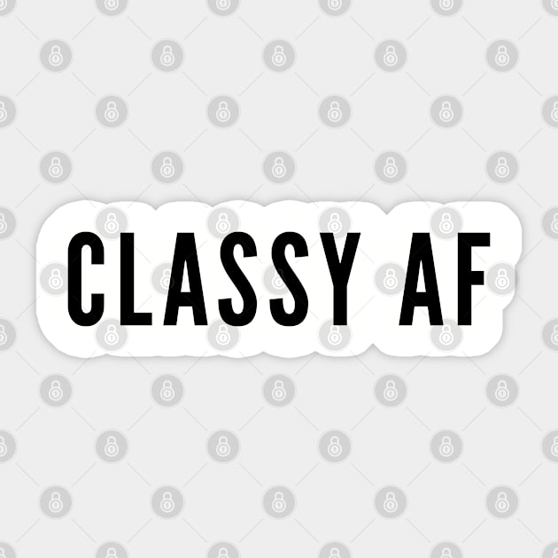 Classy AF - Classy As Fuck - Cute Playful Slogan Sticker by sillyslogans